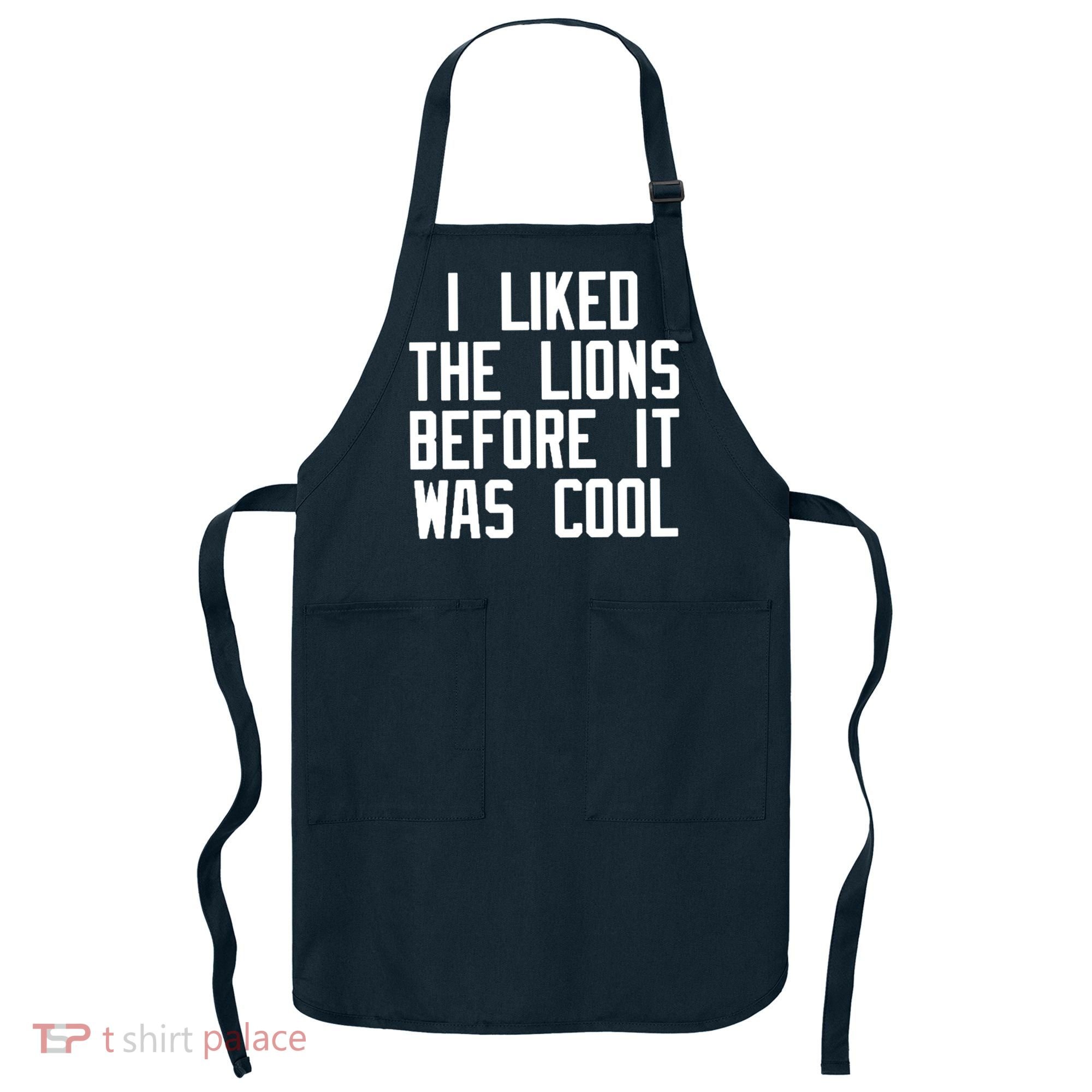 I Liked The Lions Before It Was Cool Apron