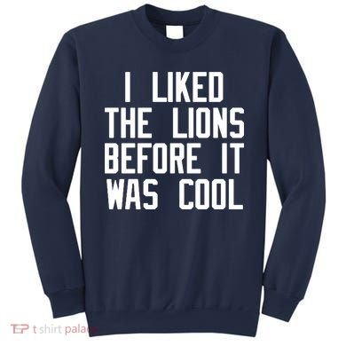 I Liked The Lions Before It Was Cool Sweatshirt