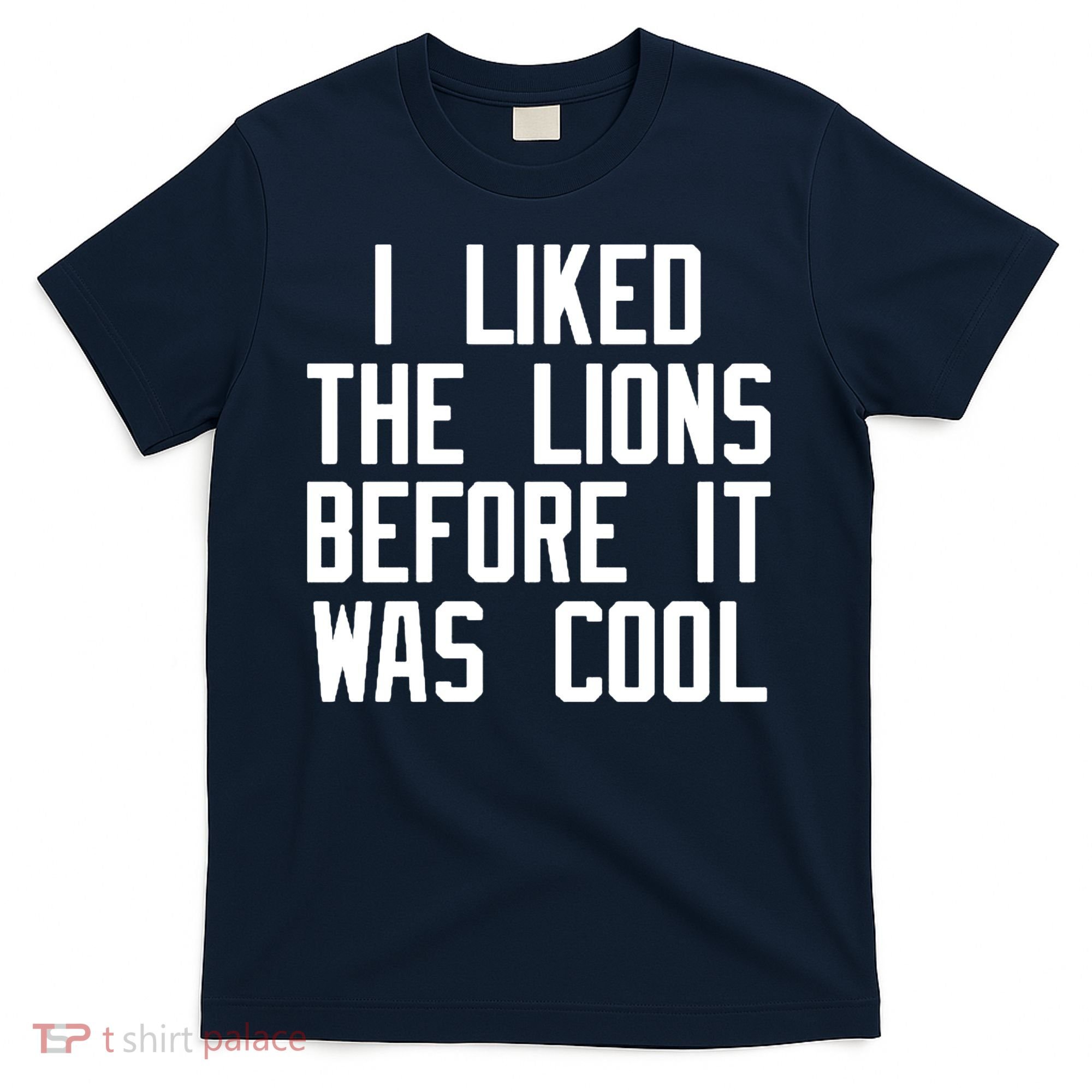 I Liked The Lions Before It Was Cool T-Shirt