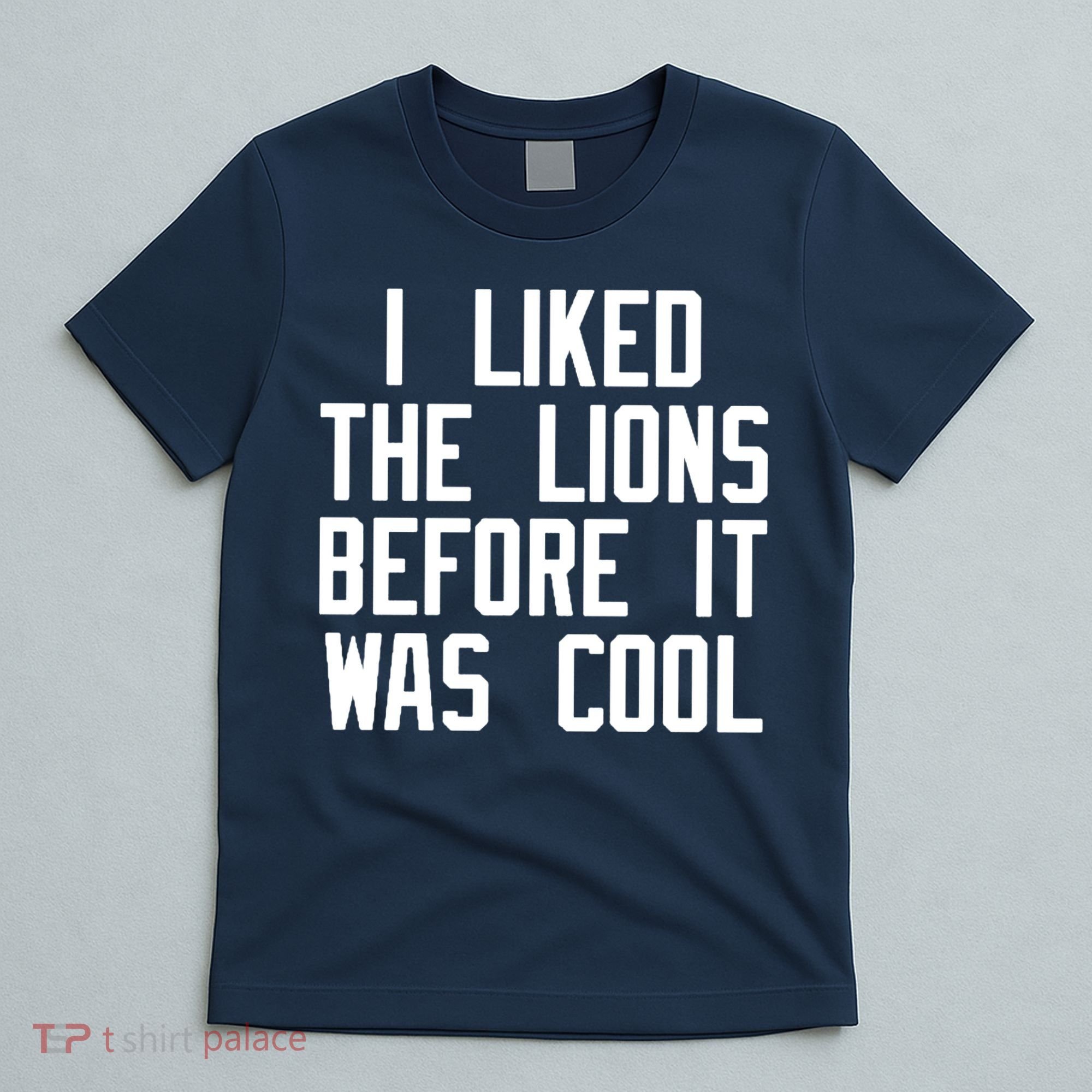 I Liked The Lions Before It Was Cool T-Shirt