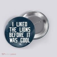 I Liked The Lions Before It Was Cool Button thumb 0