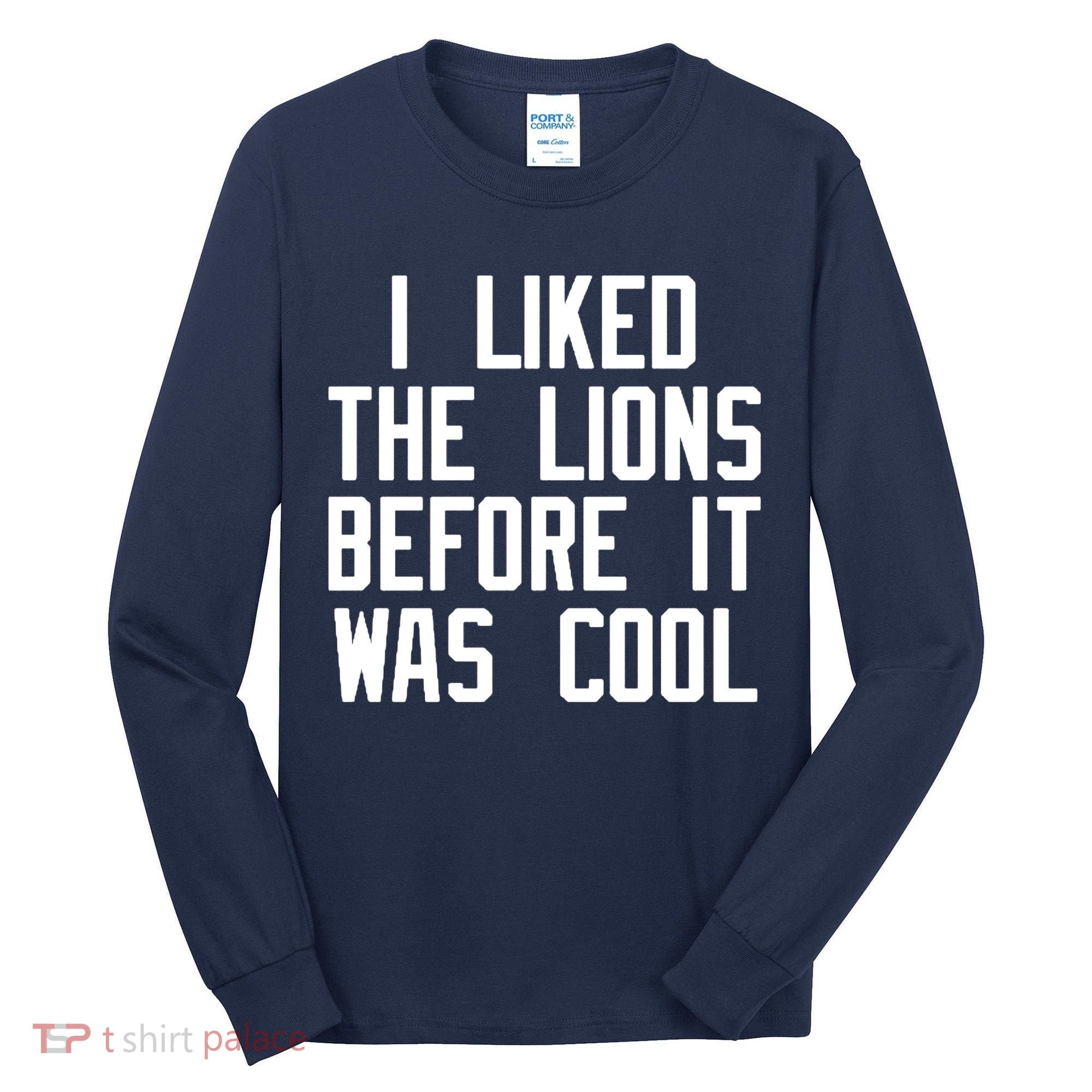 I Liked The Lions Before It Was Cool Tall Long Sleeve Shirt