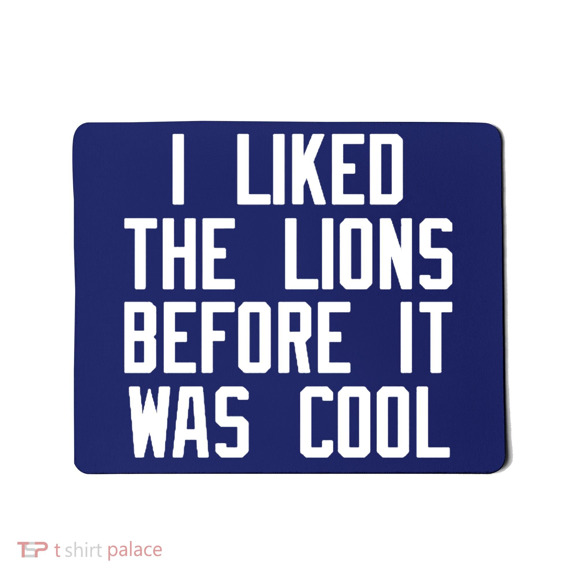 I Liked The Lions Before It Was Cool Mousepad