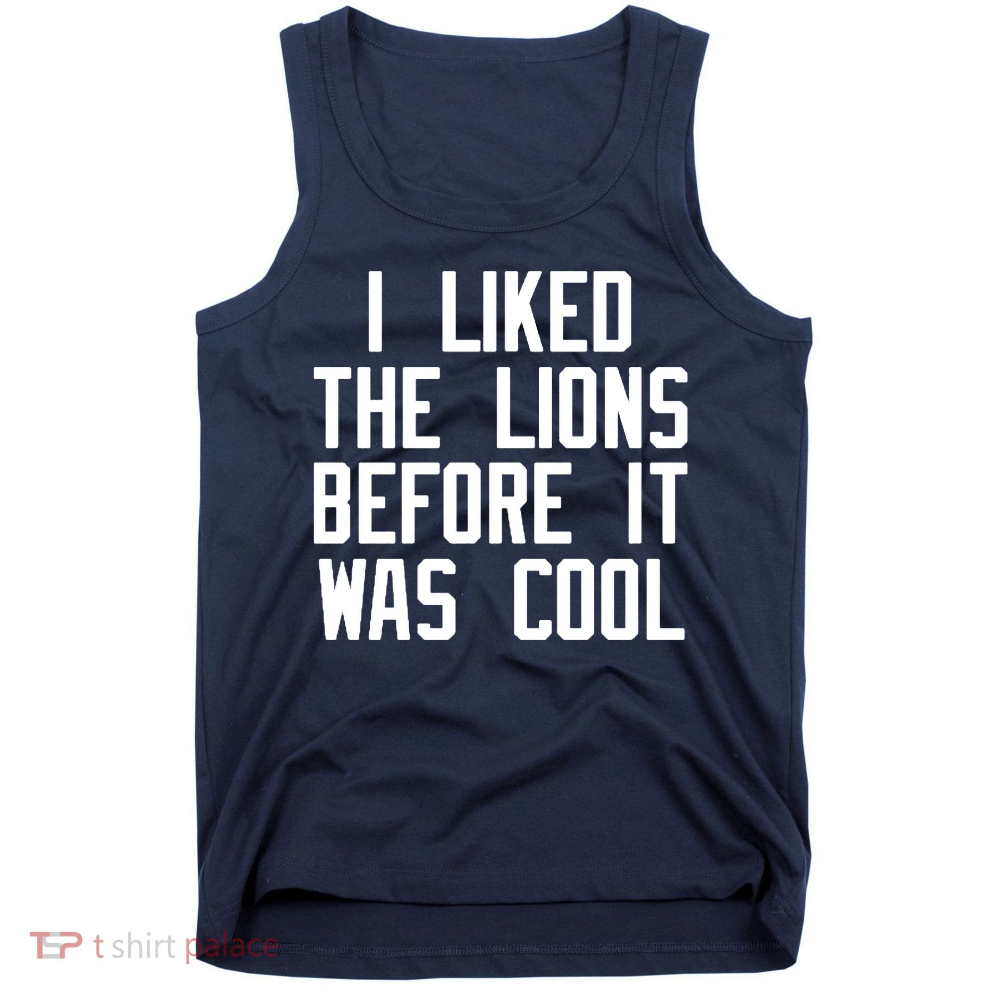 I Liked The Lions Before It Was Cool Tank Top