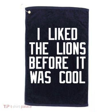 I Liked The Lions Before It Was Cool Golf Towel