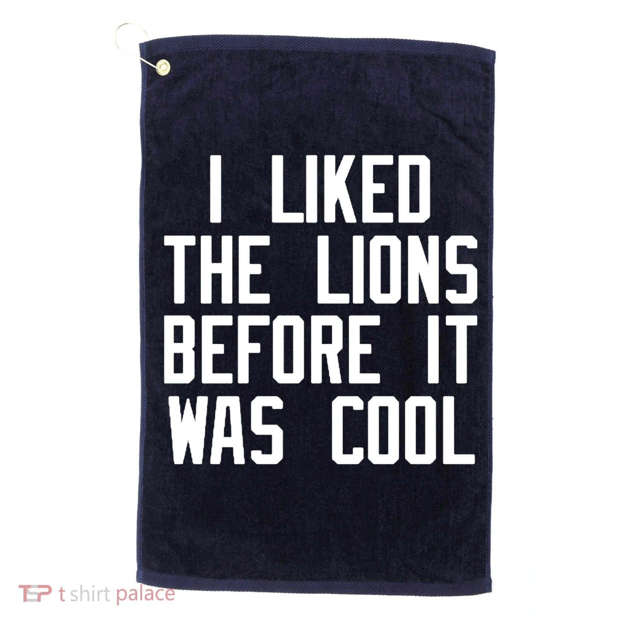 I Liked The Lions Before It Was Cool Golf Towel