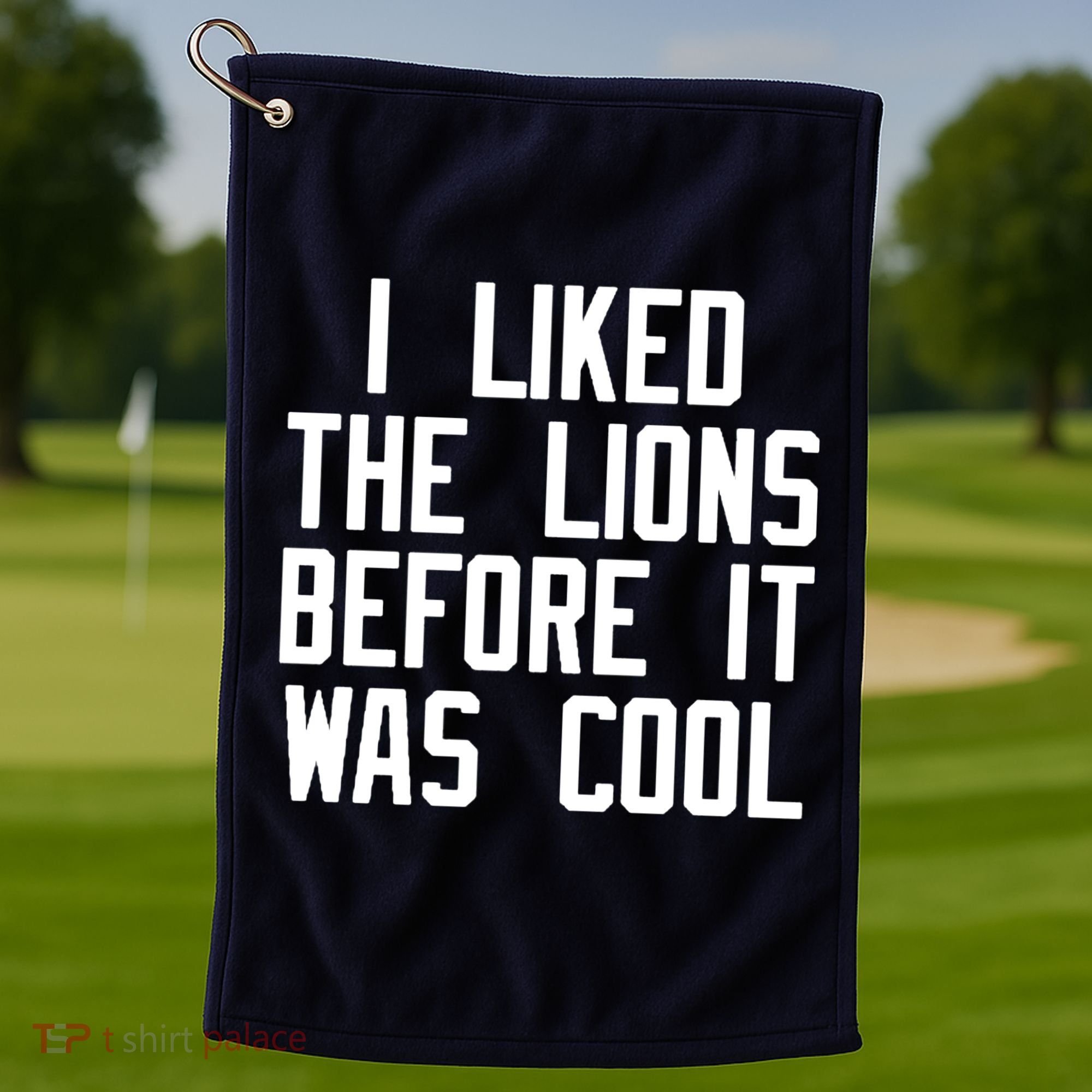I Liked The Lions Before It Was Cool Golf Towel