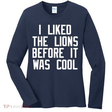 I Liked The Lions Before It Was Cool Women's Long Sleeve Shirt