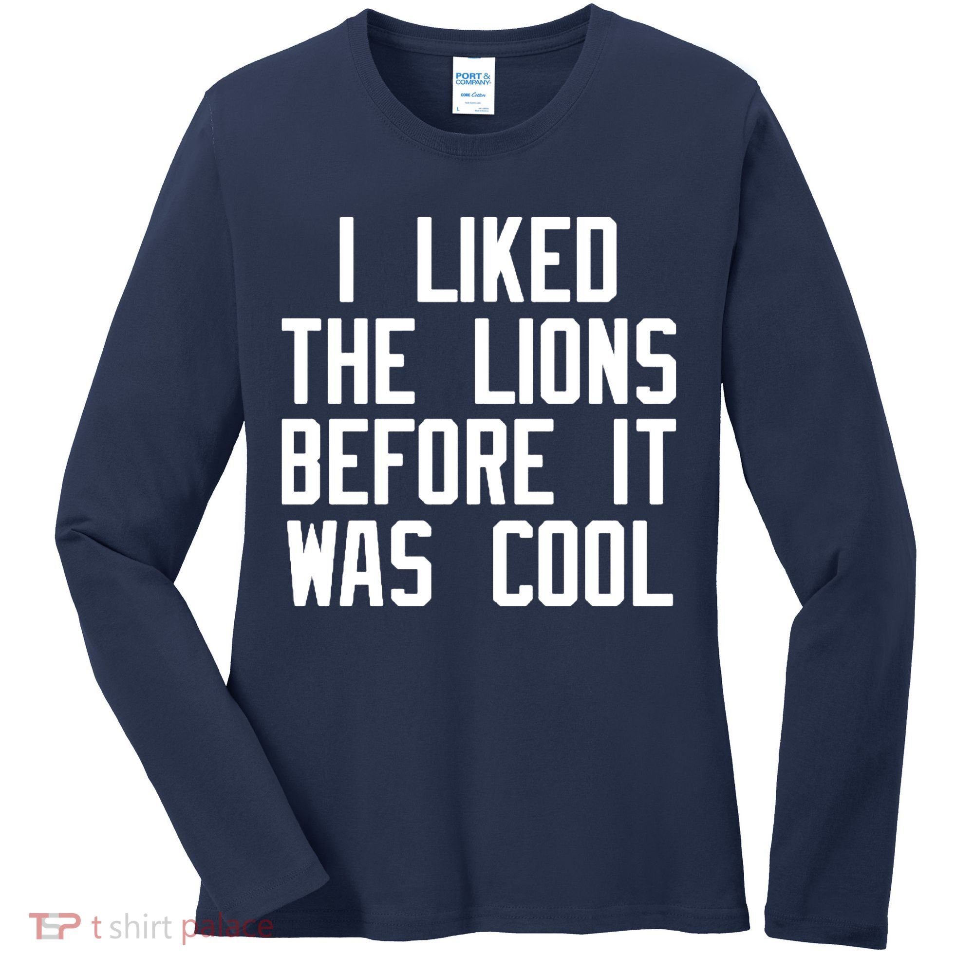 I Liked The Lions Before It Was Cool Women's Long Sleeve Shirt