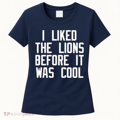 I Liked The Lions Before It Was Cool Women's T-Shirt