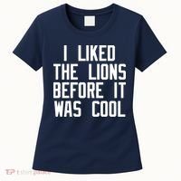 I Liked The Lions Before It Was Cool Women's T-Shirt thumb 0