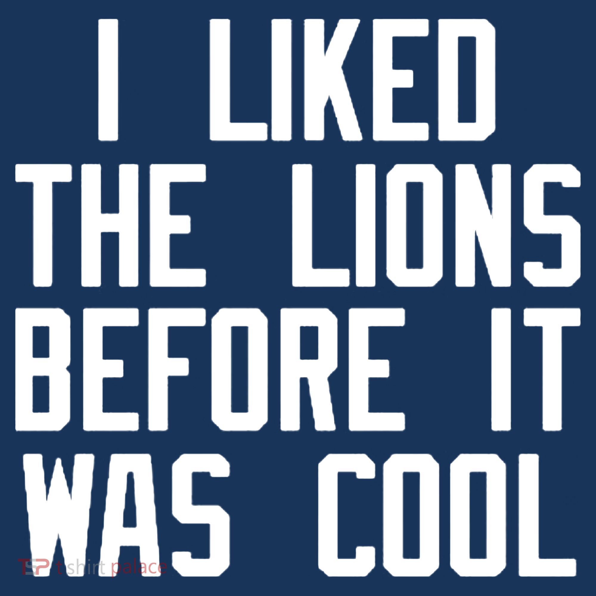 I Liked The Lions Before It Was Cool Women's T-Shirt
