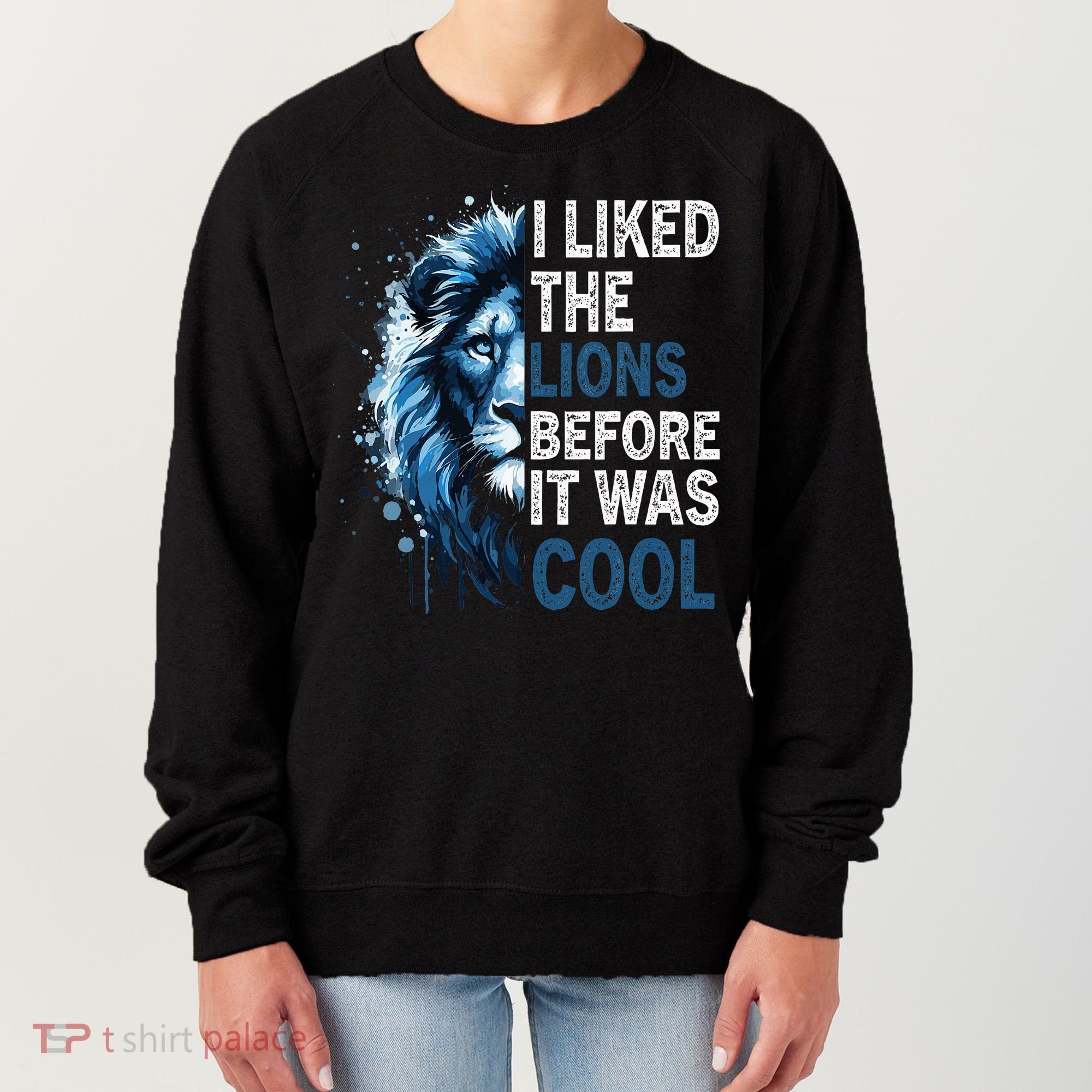 I Liked The Lions Before It Was Cool Women's Sweatshirt