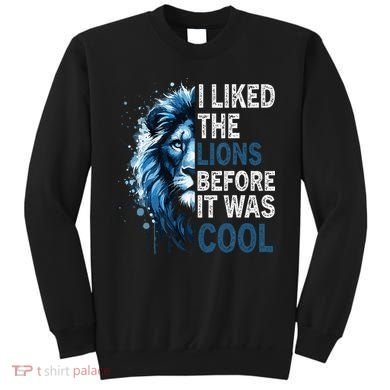 I Liked The Lions Before It Was Cool Sweatshirt