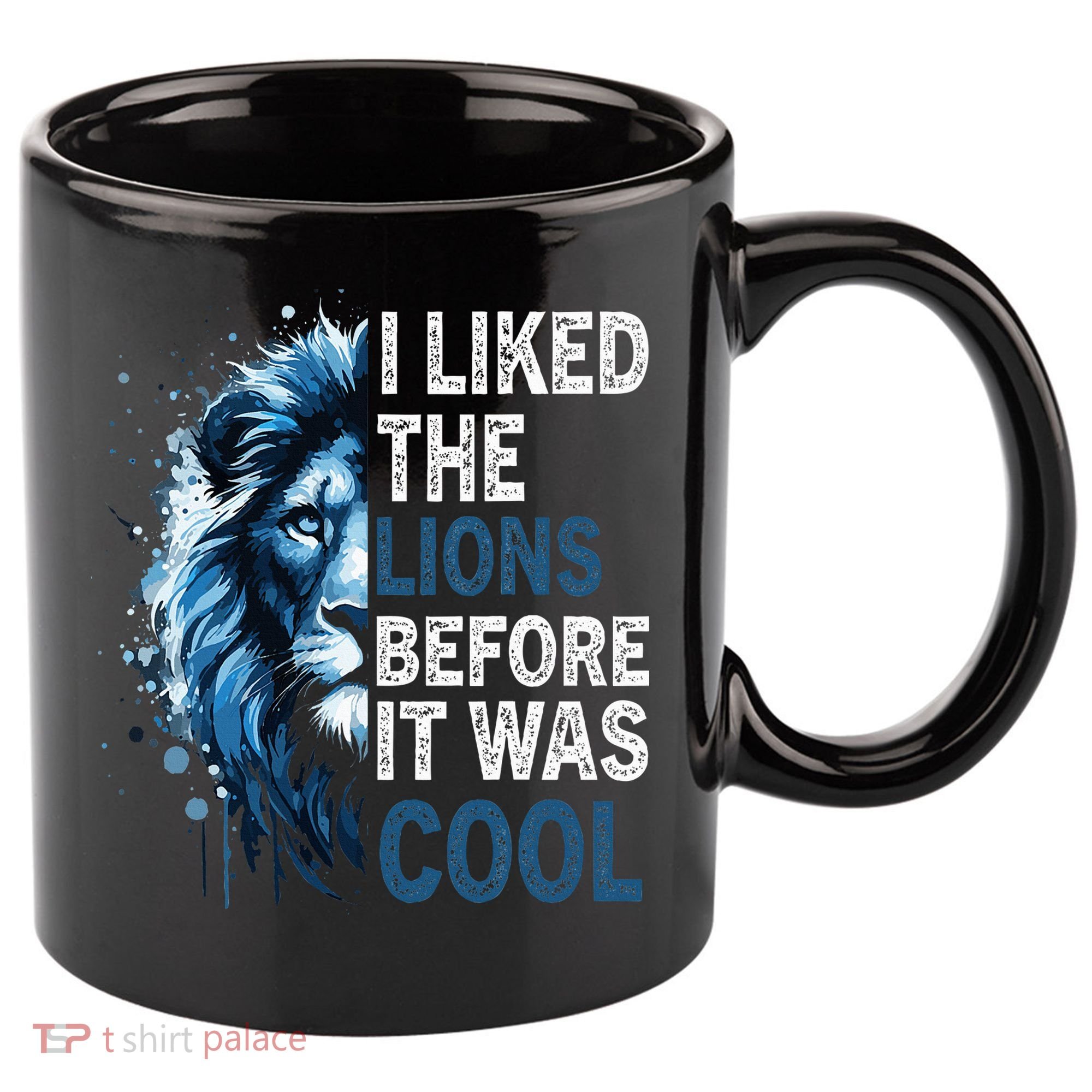 I Liked The Lions Before It Was Cool 11oz C Handle Ceramic Mug