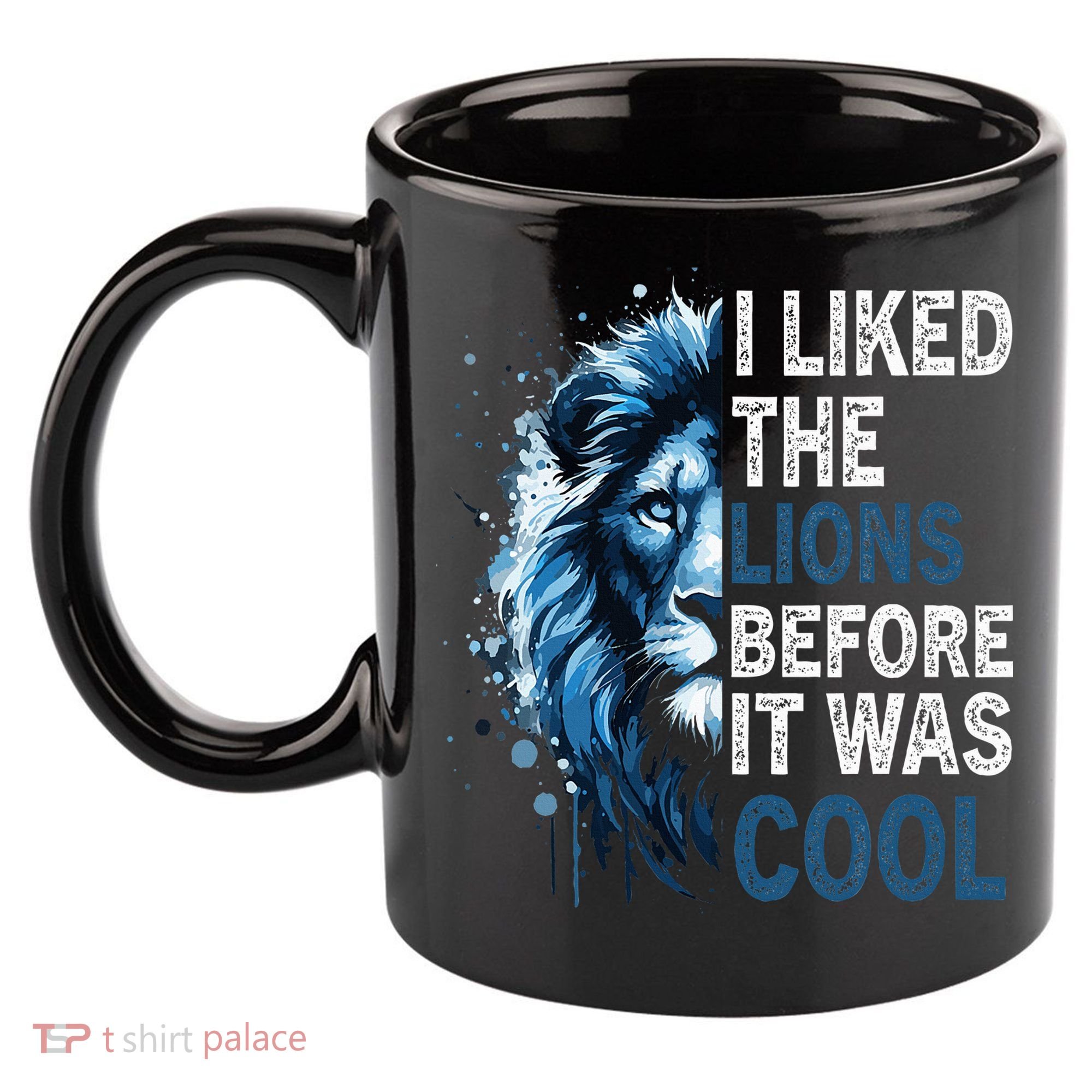 I Liked The Lions Before It Was Cool 11oz C Handle Ceramic Mug