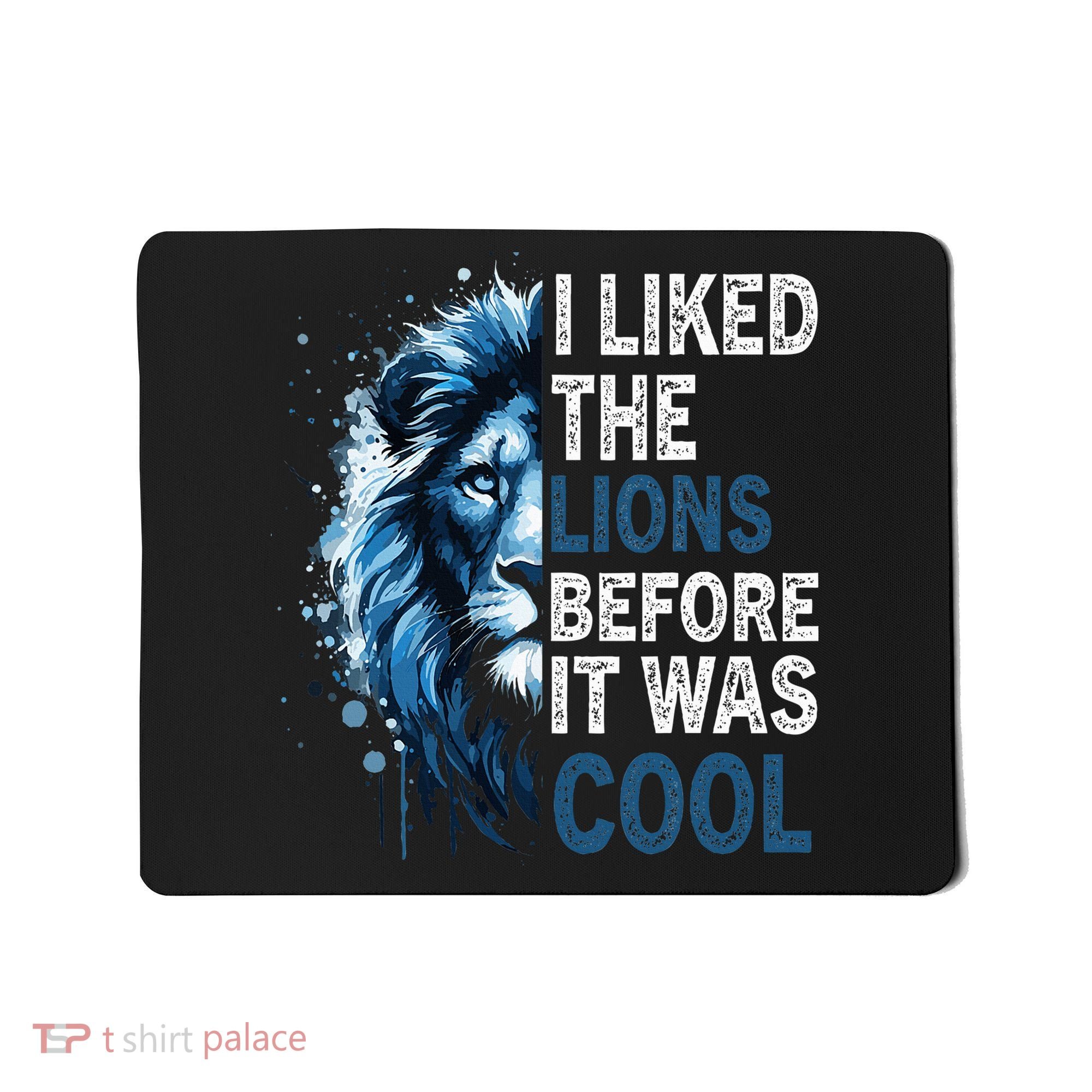 I Liked The Lions Before It Was Cool Mousepad