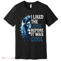 I Liked The Lions Before It Was Cool Premium T-Shirt thumb 0