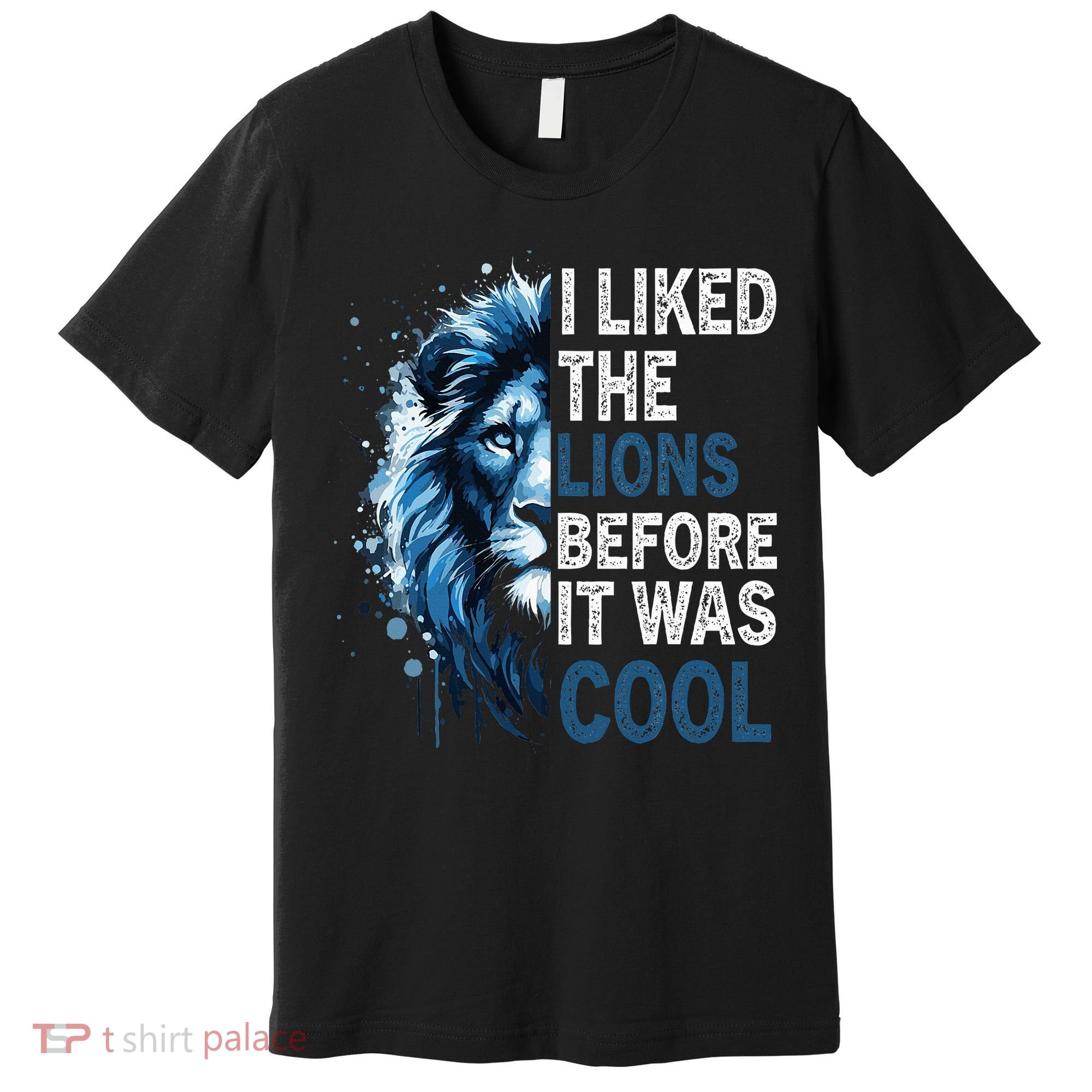 I Liked The Lions Before It Was Cool Premium T-Shirt