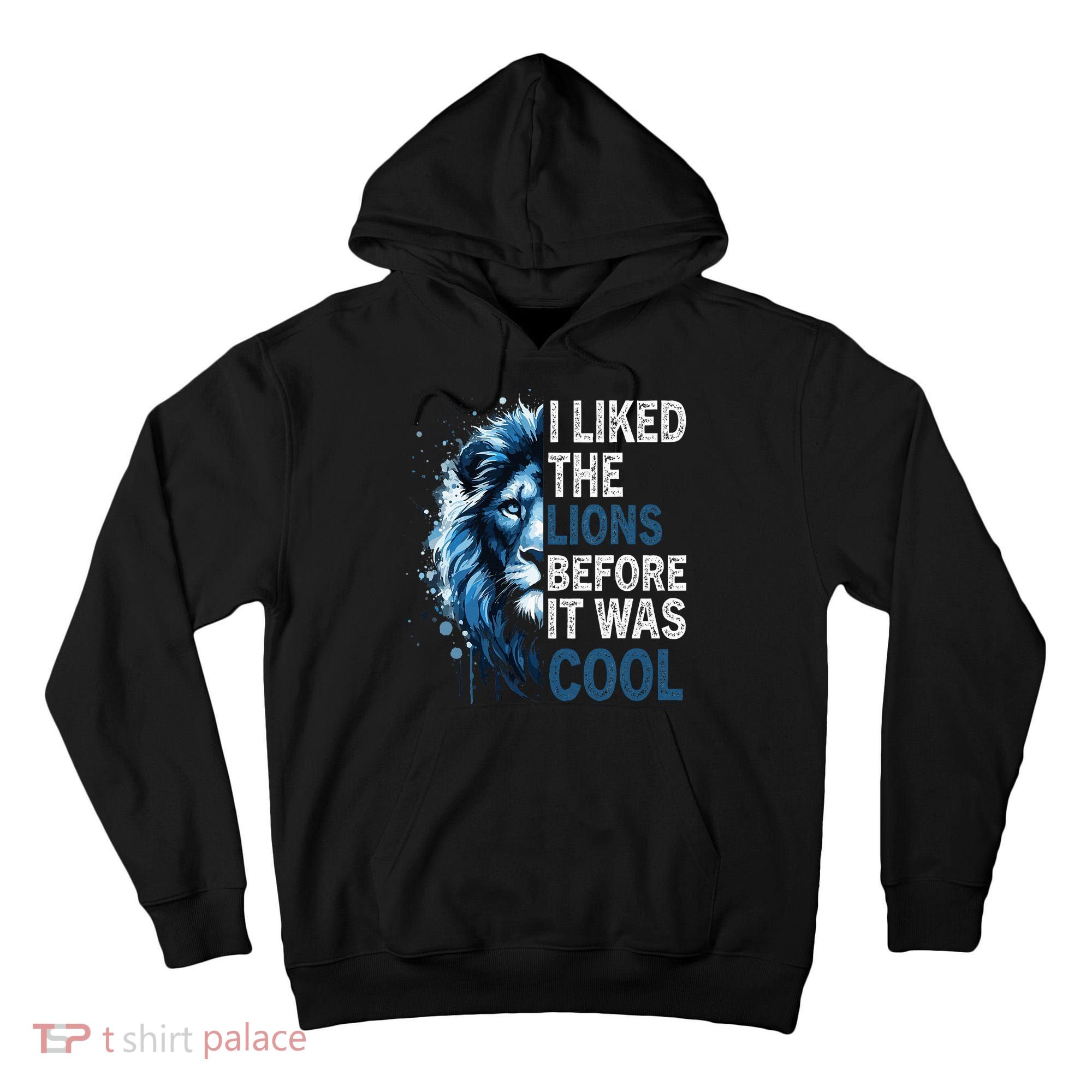 I Liked The Lions Before It Was Cool Tall Hoodie