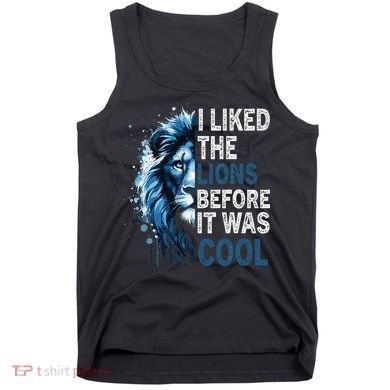 I Liked The Lions Before It Was Cool Tank Top