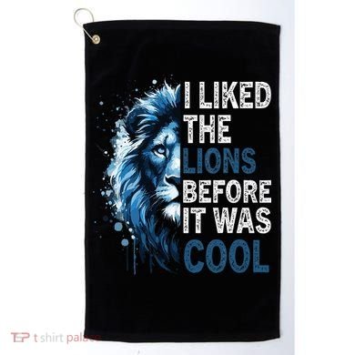 I Liked The Lions Before It Was Cool Golf Towel