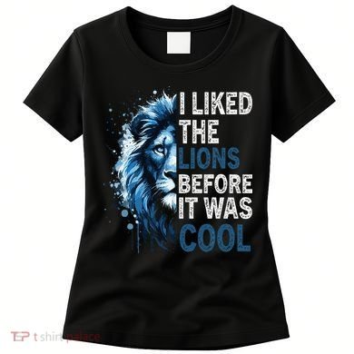 I Liked The Lions Before It Was Cool Women's T-Shirt