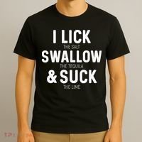 I Lick The Salt Swallow The Tequila And Suck Lime T-Shirt thumb 3
