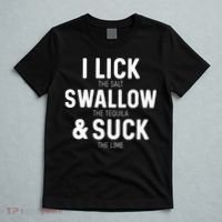 I Lick The Salt Swallow The Tequila And Suck Lime T-Shirt thumb 5