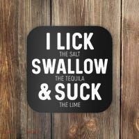 I Lick The Salt Swallow The Tequila And Suck Lime Coaster thumb 0