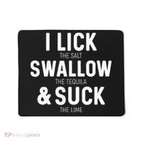I Lick The Salt Swallow The Tequila And Suck Lime Mousepad thumb 0