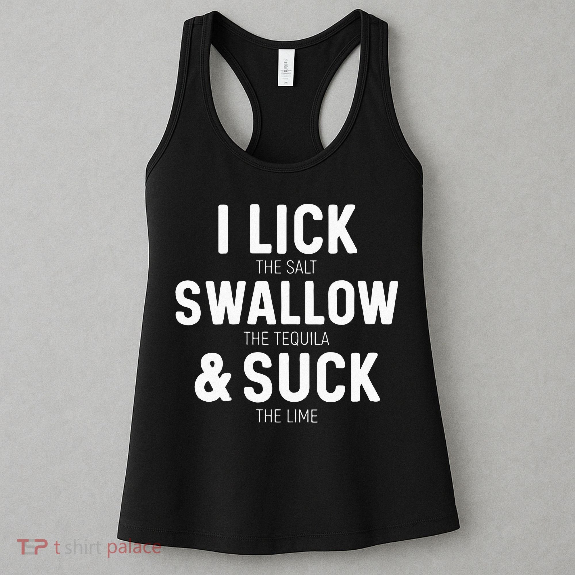 I Lick The Salt Swallow The Tequila And Suck Lime Women's Tank Top