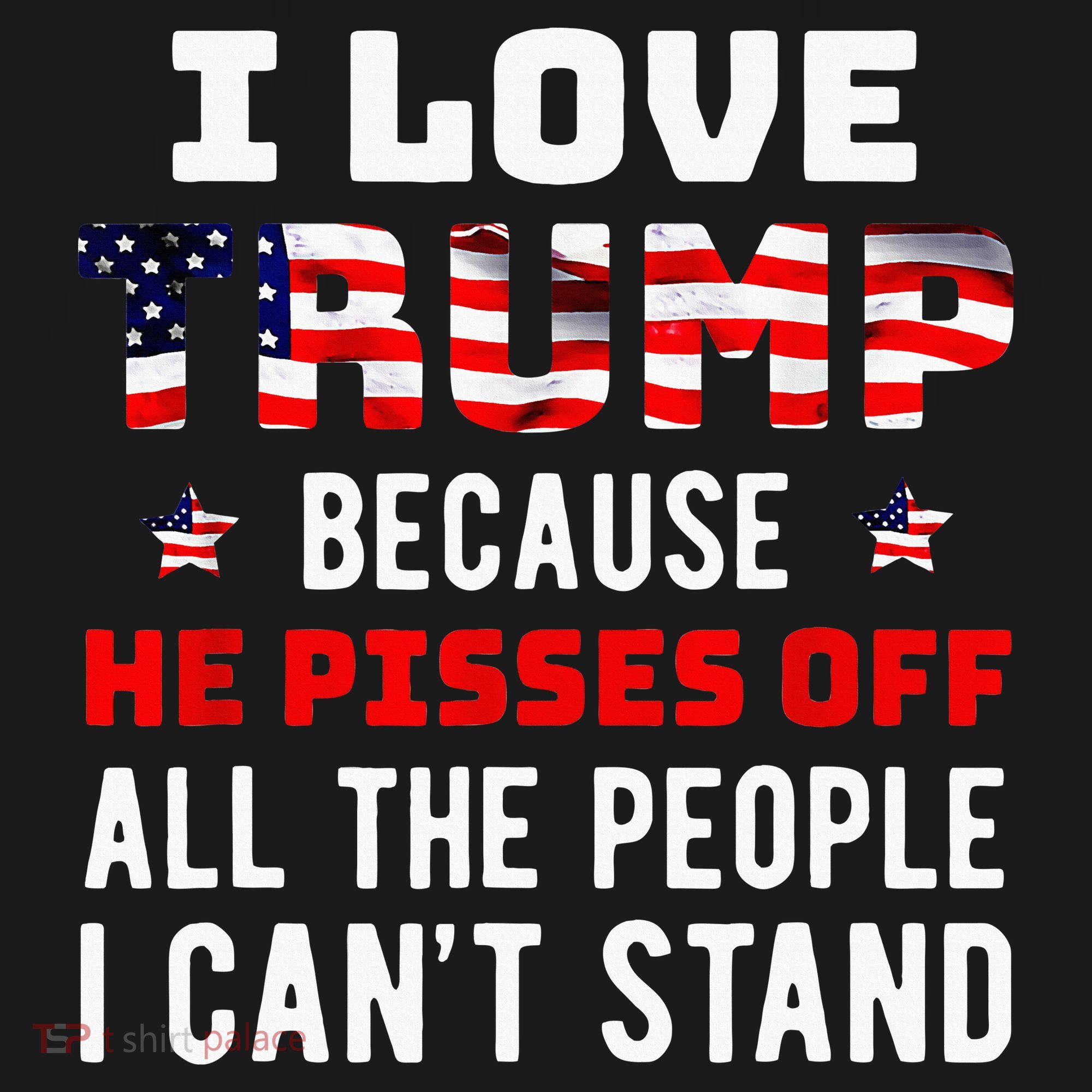 I Love Trump Because He Pisses Off The People I CanT Stand Women's Tank Top