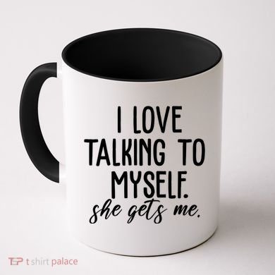 I Love Talking To Myself She Gets Me Funny Coffee Mug
