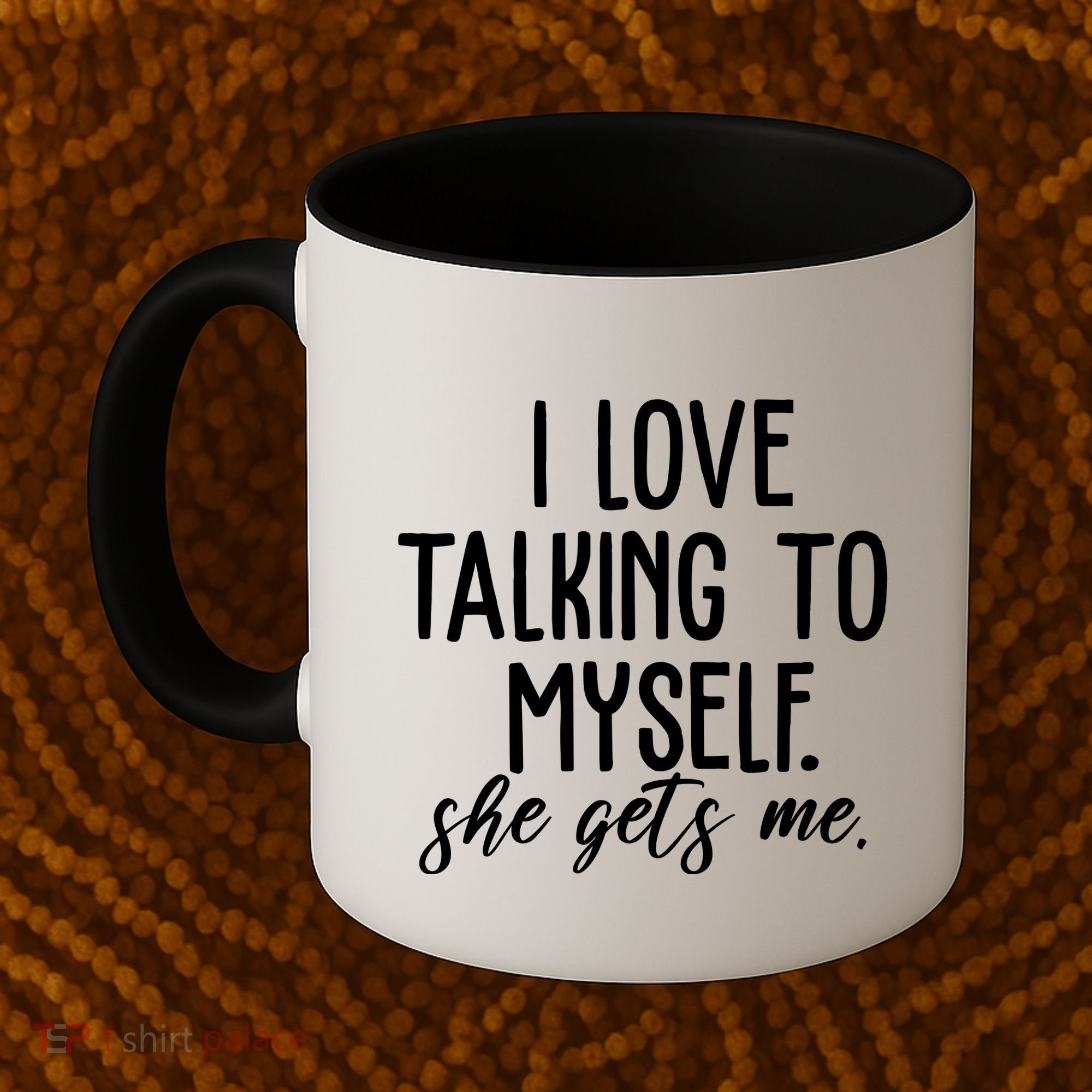 I Love Talking To Myself She Gets Me Funny Coffee Mug