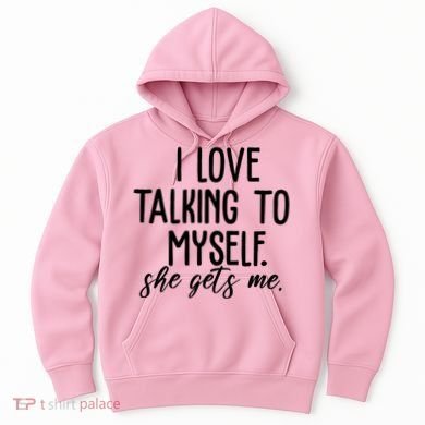 I Love Talking To Myself She Gets Me Funny Hoodie