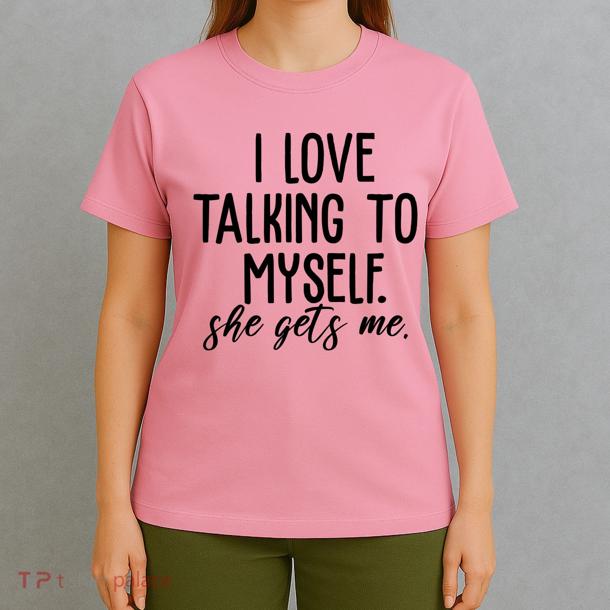 I Love Talking To Myself She Gets Me Funny T-Shirt