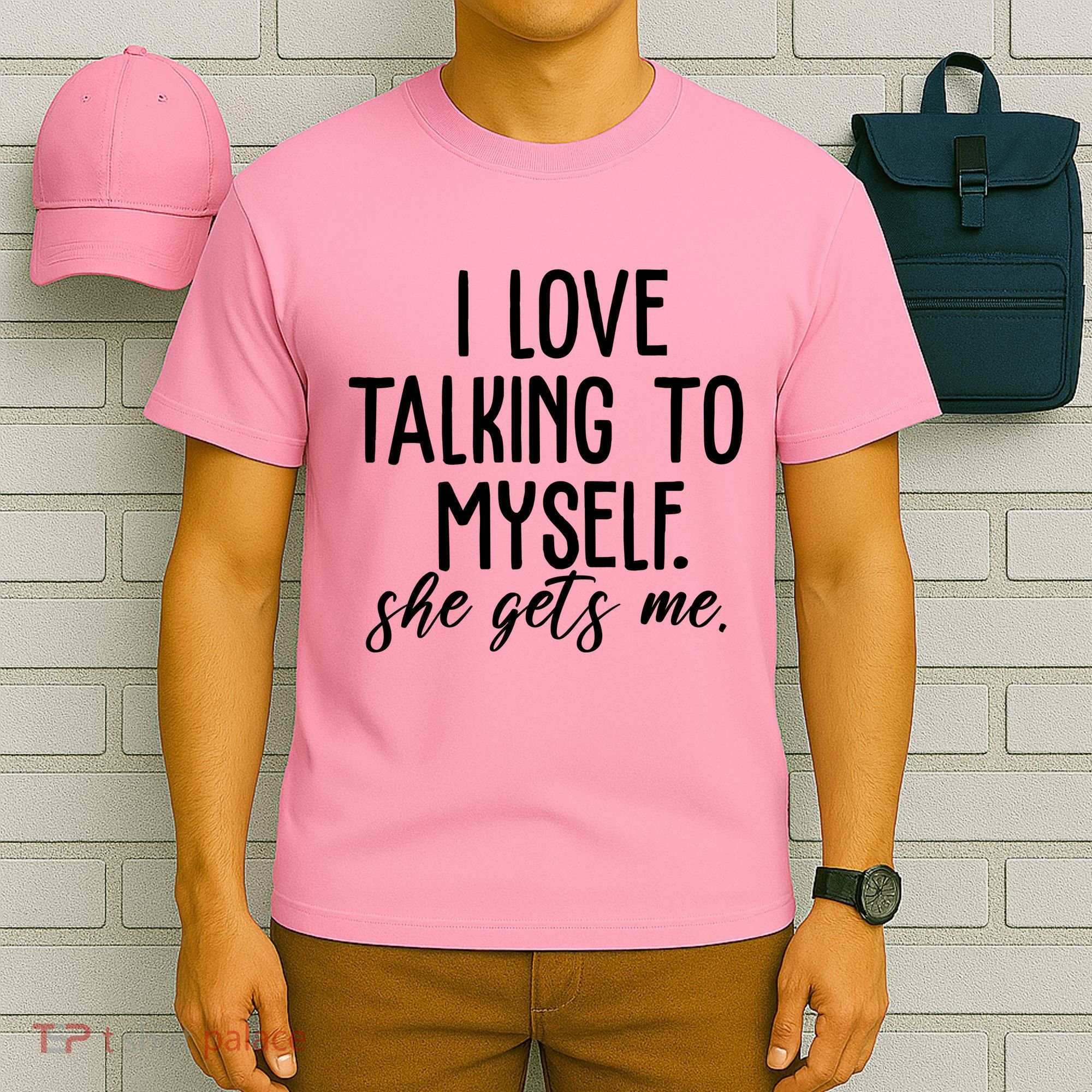 I Love Talking To Myself She Gets Me Funny T-Shirt