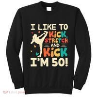 I Like To Kick Stretch And Kick IM 50 50th Birthday Sweatshirt thumb 0