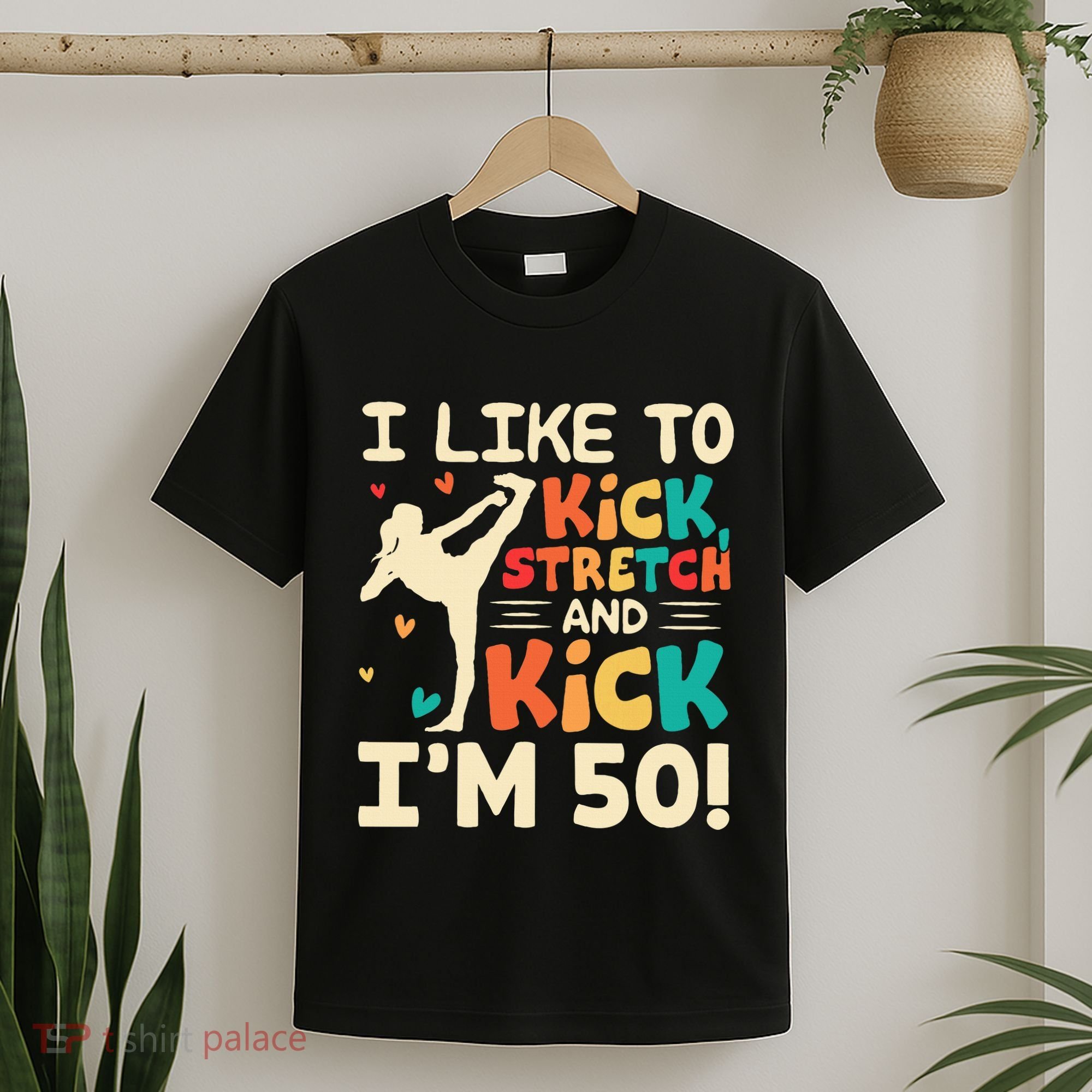 I Like To Kick Stretch And Kick IM 50 50th Birthday T-Shirt