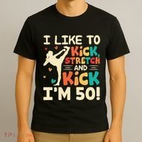 I Like To Kick Stretch And Kick IM 50 50th Birthday T-Shirt thumb 3