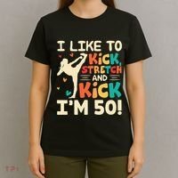 I Like To Kick Stretch And Kick IM 50 50th Birthday T-Shirt thumb 4