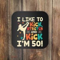 I Like To Kick Stretch And Kick IM 50 50th Birthday Coaster thumb 0