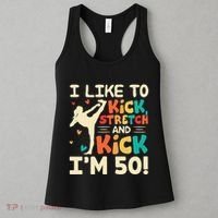 I Like To Kick Stretch And Kick IM 50 50th Birthday Women's Tank Top thumb 3