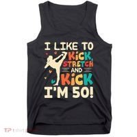 I Like To Kick Stretch And Kick IM 50 50th Birthday Tank Top thumb 0