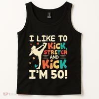 I Like To Kick Stretch And Kick IM 50 50th Birthday Tank Top thumb 2