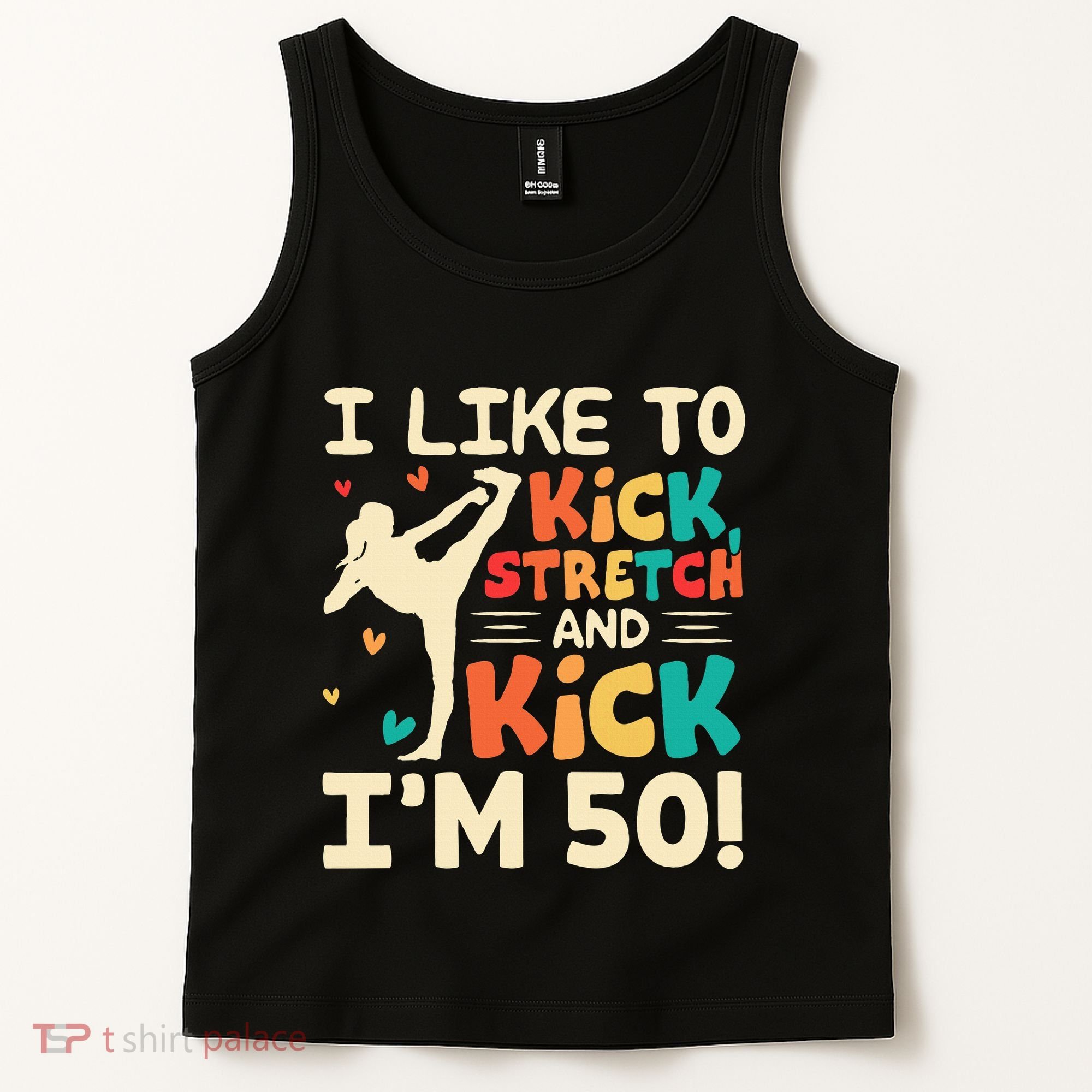 I Like To Kick Stretch And Kick IM 50 50th Birthday Tank Top