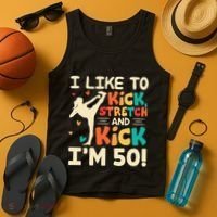 I Like To Kick Stretch And Kick IM 50 50th Birthday Tank Top thumb 4