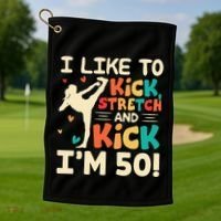 I Like To Kick Stretch And Kick IM 50 50th Birthday Golf Towel thumb 1