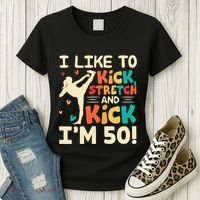 I Like To Kick Stretch And Kick IM 50 50th Birthday Women's T-Shirt thumb 3